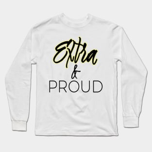 Extra and Proud Long Sleeve T-Shirt